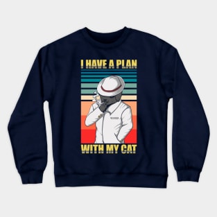 I have a plan with my cat Crewneck Sweatshirt